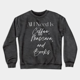 All I need is coffee, mascara, and books! Crewneck Sweatshirt